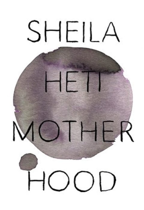 Sheila Heti Motherhood
